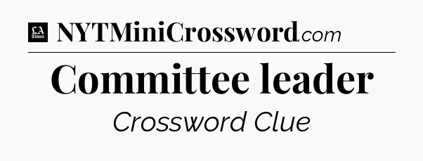 Committee leader - LA Times Crossword