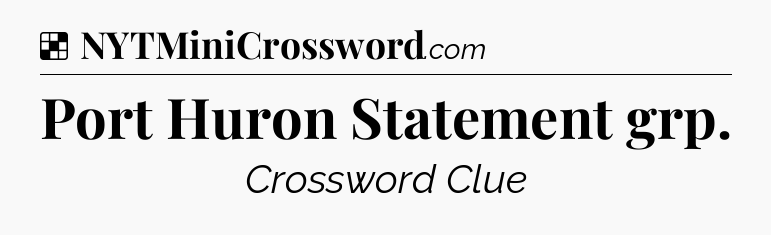 Solution: Port Huron Statement grp - NYT Crossword