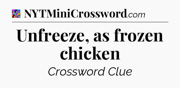 Unfreeze, as frozen chicken Crossword Clue
