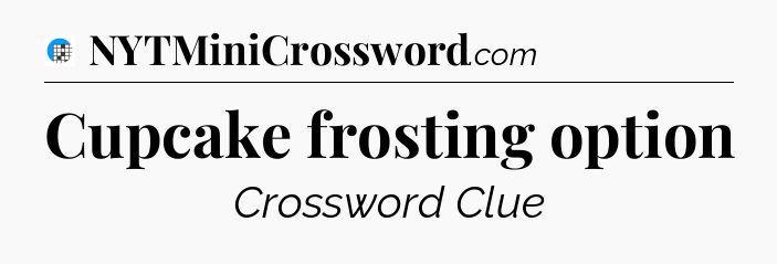 Cupcake frosting option Crossword Clue