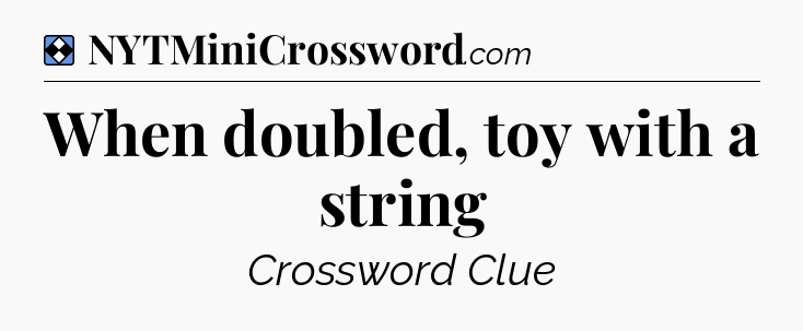 Solution: When doubled, toy with a string - NYT Mini Crossword
