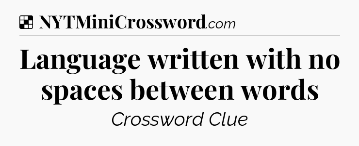 Solution: Language written with no spaces between words - NYT Crossword