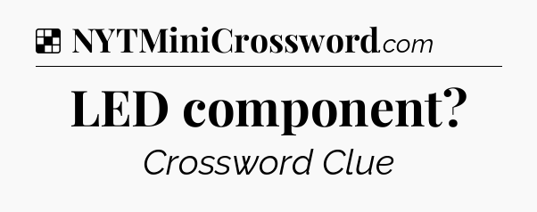 Solution: LED component - NYT Crossword