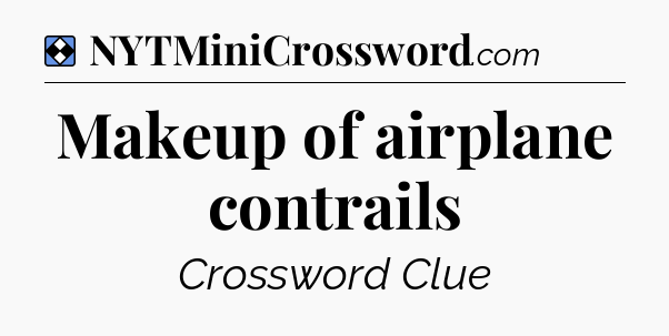Solution: Makeup of airplane contrails - NYT Mini Crossword