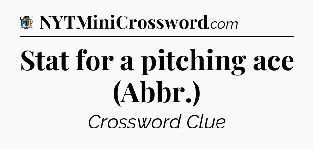 Stat for a pitching ace (Abbr.) Crossword Clue