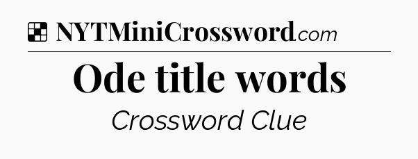 Solution: Ode title words - NYT Crossword