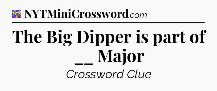 The Big Dipper is part of __ Major Codycross