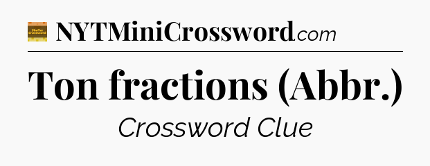 Ton fractions (Abbr.) - Eugene Sheffer Crossword