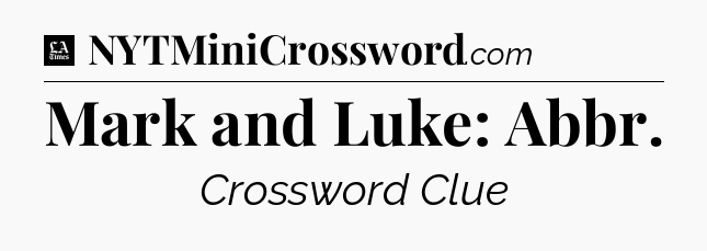 Mark and Luke: Abbr - LA Times Crossword