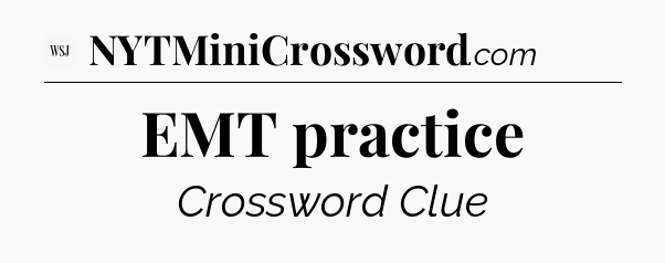 EMT practice - WSJ Crossword
