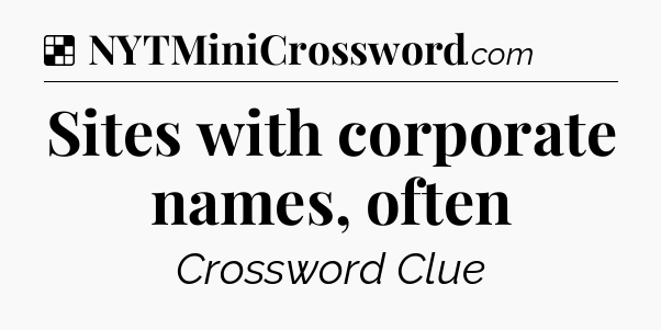 Solution: Sites with corporate names, often - NYT Crossword