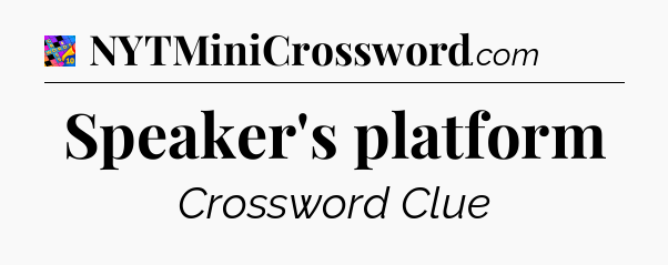 Speaker's platform Crossword Clue