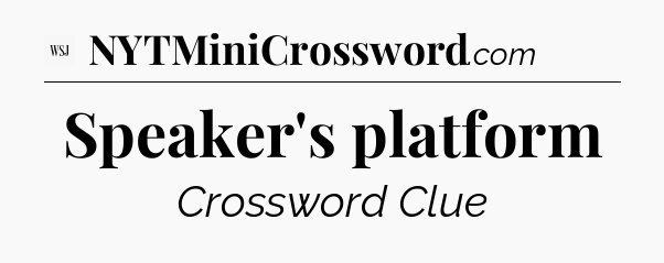 Speaker's platform - WSJ Crossword