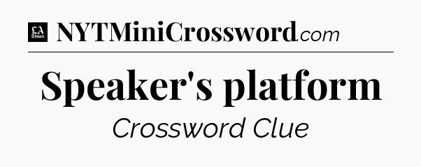 Speaker's platform - LA Times Crossword