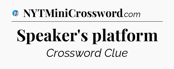 Speaker's platform Crossword Clue