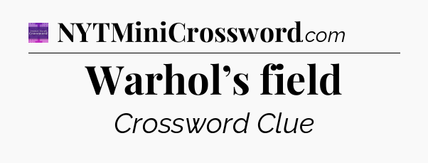 Warhol’s field - Thomas Joseph Crossword