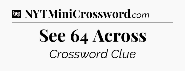 See 64 Across Crossword Clue