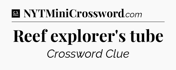 Reef explorer's tube - LA Times Crossword