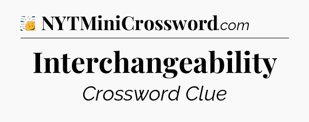 Interchangeability - 7 Little Words