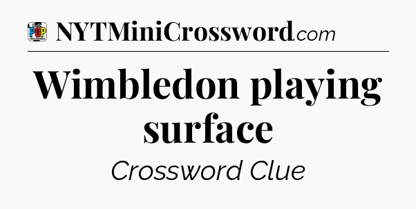 Wimbledon playing surface Crossword Clue