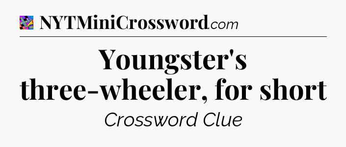 Youngster's three-wheeler, for short Crossword Clue