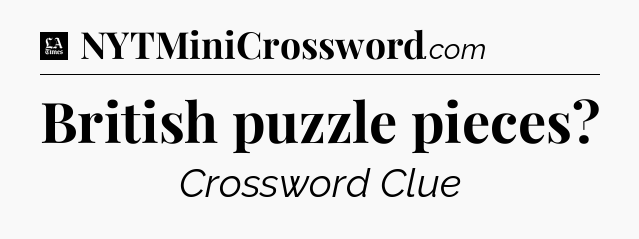 British puzzle pieces - LA Times Crossword
