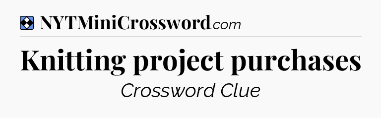 Solution: Knitting project purchases - NYT Mini Crossword