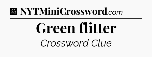 Green flitter - LA Times Crossword