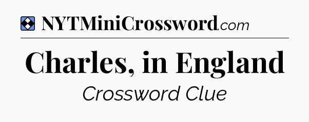 Solution: Charles, in England - NYT Mini Crossword