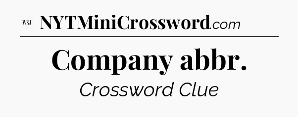 Company abbr - WSJ Crossword