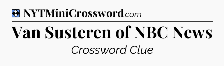 Solution: Van Susteren of NBC News - NYT Mini Crossword