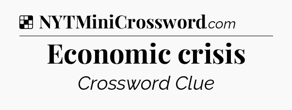 Solution: Economic crisis - NYT Crossword