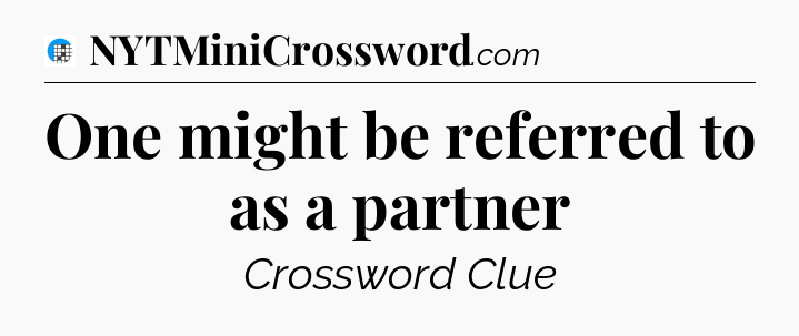 One might be referred to as a partner Crossword Clue
