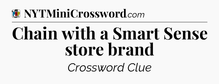 Chain with a Smart Sense store brand Crossword Clue