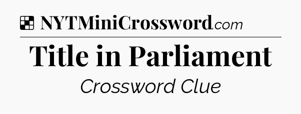 Solution: Title in Parliament - NYT Crossword