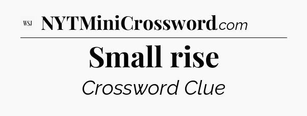 Small rise - WSJ Crossword