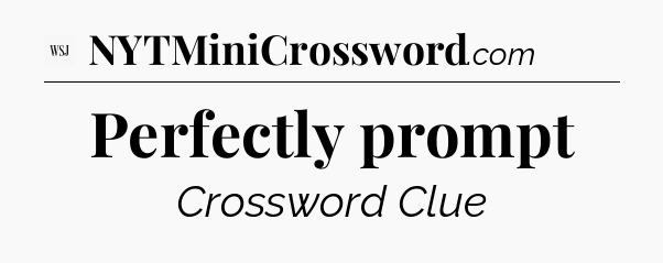 Perfectly prompt - WSJ Crossword