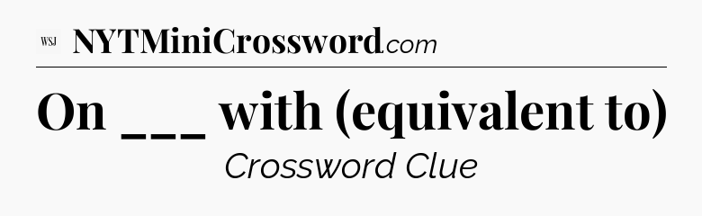On ___ with (equivalent to) - WSJ Crossword