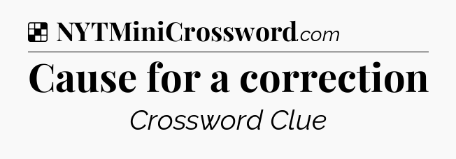 Solution: Cause for a correction - NYT Crossword