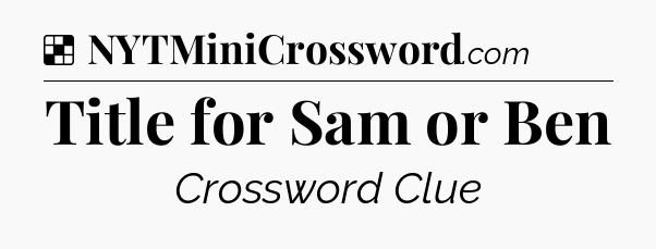 Solution: Title for Sam or Ben - NYT Crossword