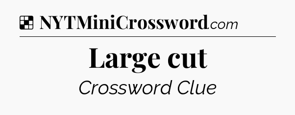 Solution: Large cut - NYT Crossword