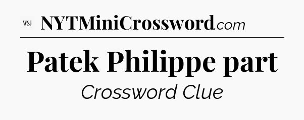 Patek Philippe part - WSJ Crossword