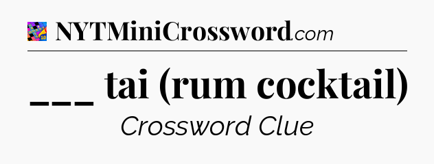 ___ tai (rum cocktail) Crossword Clue