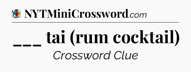 ___ tai (rum cocktail) Crossword Clue