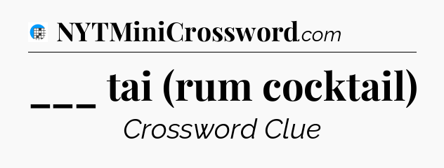 ___ tai (rum cocktail) Crossword Clue