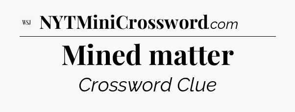 Mined matter - WSJ Crossword