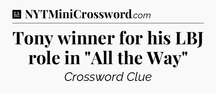 Tony winner for his LBJ role in 