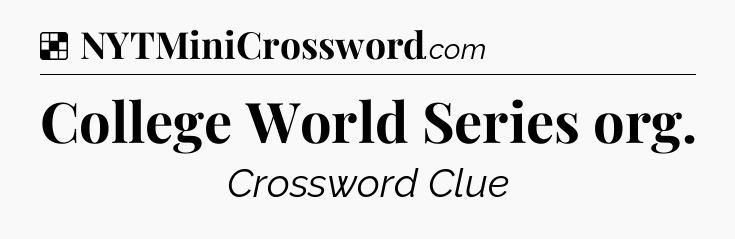 Solution: College World Series org - NYT Crossword