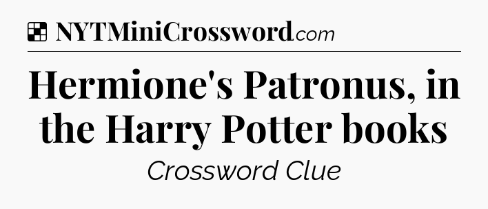 Solution: Hermione's Patronus, in the Harry Potter books - NYT Crossword