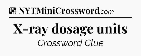 Solution: X-ray dosage units - NYT Crossword